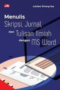 Image of Menulis Skripsi, Jurnal, dan Tulisan Ilmiah dengan MS Word